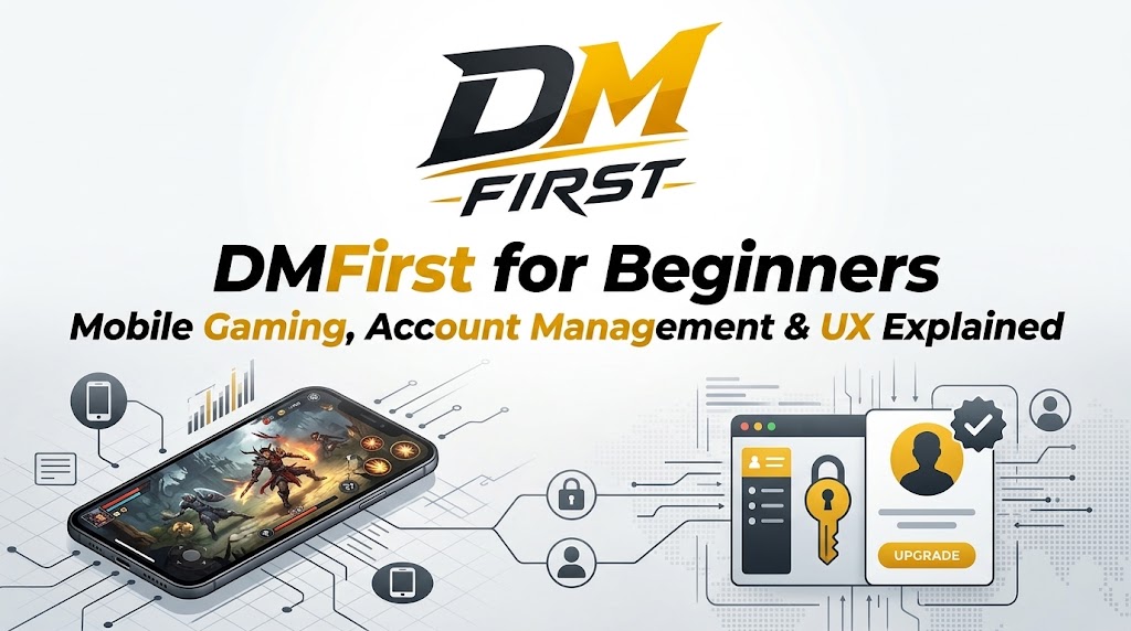 DMFirst for Beginners: Mobile Gaming, Account Management and User Experience Explained